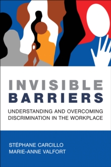 Invisible Barriers : Understanding and Overcoming Discrimination in the Workplace
