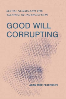 Good Will Corrupting : Social Norms and the Trouble of Intervention