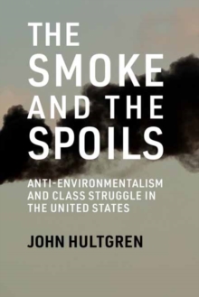 Smoke and the Spoils : Anti-Environmentalism and Class Struggle in the United States