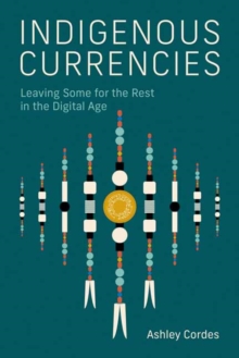 Indigenous Currencies : Leaving Some for the Rest in the Digital Age