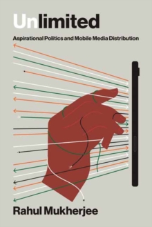 Unlimited : Aspirational Politics and Mobile Media Distribution