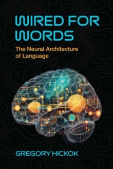Wired for Words : The Neural Architecture of Language