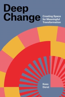 Deep Change : Creating Space for Meaningful Transformation