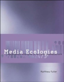 Media Ecologies : Materialist Energies in Art and Technoculture, Paperback / softback Book Media Ecologies : Materialist Energies in Art and Technoculture, Paperback / softback Book