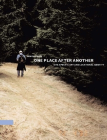 One Place after Another : Site-Specific Art and Locational Identity