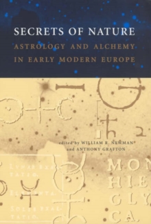 Secrets of Nature : Astrology and Alchemy in Early Modern Europe, Paperback / softback Book Secrets of Nature : Astrology and Alchemy in Early Modern Europe, Paperback / softback Book