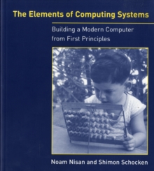 The Elements of Computing Systems : Building a Modern Computer from First Principles, Paperback Book The Elements of Computing Systems : Building a Modern Computer from First Principles, Paperback Book