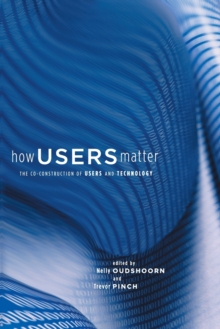 How Users Matter : The Co-Construction of Users and Technology, Paperback / softback Book How Users Matter : The Co-Construction of Users and Technology, Paperback / softback Book