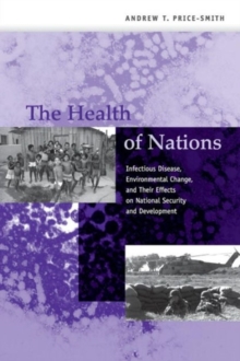 The Health of Nations : Infectious Disease, Environmental Change, and Their Effects on National Security and Development, Paperback / softback Book The Health of Nations : Infectious Disease, Environmental Change, and Their Effects on National Security and Development, Paperback / softback Book