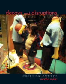 Decoys and Disruptions : Selected Writings, 1975-2001, Paperback / softback Book Decoys and Disruptions : Selected Writings, 1975-2001, Paperback / softback Book