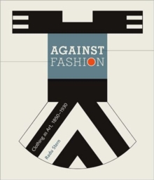 Against Fashion : Clothing as Art, 1850-1930, Paperback / softback Book Against Fashion : Clothing as Art, 1850-1930, Paperback / softback Book