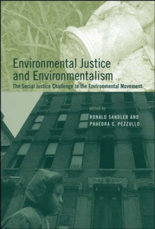 Environmental Justice and Environmentalism : The Social Justice Challenge to the Environmental Movement, Paperback / softback Book Environmental Justice and Environmentalism : The Social Justice Challenge to the Environmental Movement, Paperback / softback Book