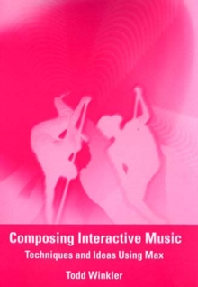 Composing Interactive Music : Techniques and Ideas Using Max, Paperback Book Composing Interactive Music : Techniques and Ideas Using Max, Paperback Book