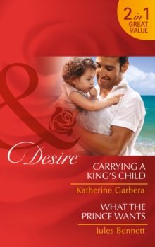 Carrying a King's Child : Carrying a King's Child / What the Prince Wants, Paperback Book Carrying a King's Child : Carrying a King's Child / What the Prince Wants, Paperback Book