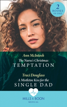 The Nurse's Christmas Temptation / A Mistletoe Kiss For The Single Dad : The Nurse's Christmas Temptation / a Mistletoe Kiss for the Single Dad, Paperback / softback Book The Nurse's Christmas Temptation / A Mistletoe Kiss For The Single Dad : The Nurse's Christmas Temptation / a Mistletoe Kiss for the Single Dad, Paperback / softback Book