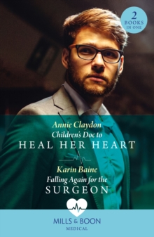 Children's Doc To Heal Her Heart / Falling Again For The Surgeon : Children's DOC to Heal Her Heart / Falling Again for the Surgeon