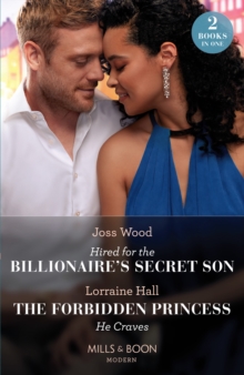 Hired For The Billionaire's Secret Son / The Forbidden Princess He Craves : Hired for the Billionaire's Secret Son / the Forbidden Princess He Craves