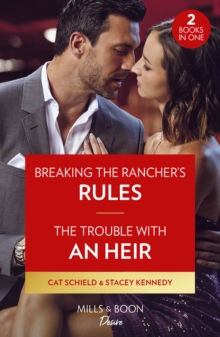 Breaking The Rancher's Rules / The Trouble With An Heir - 2 Books in 1