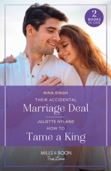 Their Accidental Marriage Deal / How To Tame A King : Their Accidental Marriage Deal / How to Tame a King (Royals in the Headlines)