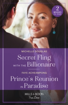 Secret Fling With The Billionaire / Prince's Reunion In Paradise : Secret Fling with the Billionaire / Prince's Reunion in Paradise