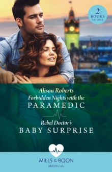 Forbidden Nights With The Paramedic / Rebel Doctor's Baby Surprise : Forbidden Nights with the Paramedic (Daredevil Doctors) / Rebel Doctor's Baby Surprise (Daredevil Doctors)