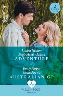 Single Mum's Alaskan Adventure / Rescued By The Australian Gp : Single Mum's Alaskan Adventure / Rescued by the Australian Gp