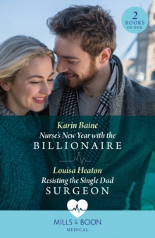 Nurse's New Year With The Billionaire / Resisting The Single Dad Surgeon : Nurse's New Year with the Billionaire / Resisting the Single Dad Surgeon