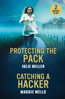 Protecting The Pack / Catching A Hacker : Protecting the Pack (Protectors at K-9 Ranch) / Catching a Hacker (Arkansas Special Agents: Cyber Crime Division)