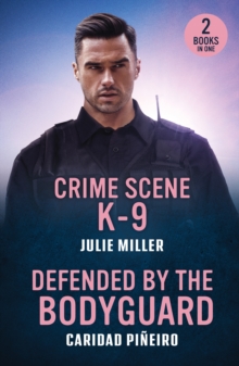 Crime Scene K-9 / Defended By The Bodyguard : Crime Scene K-9 (Protectors at K-9 Ranch) / Defended by the Bodyguard (Crooked Pass Security)
