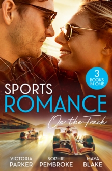 Sports Romance: On The Track : The Woman Sent to Tame Him / the Princess and the Rebel Billionaire / the Price of Success