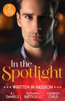 In The Spotlight: Written In Passion : Rogue Gunslinger (Whitehorse, Montana: the Clementine Sisters) / Captivated by Her Italian Boss / Fiance in Name Only