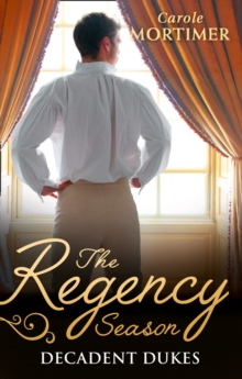 The Regency Season: Decadent Dukes : Rufus Drake: Duke of Wickedness / Griffin Stone: Duke of Decadence / Christian Seaton: Duke of Danger, Paperback / softback Book The Regency Season: Decadent Dukes : Rufus Drake: Duke of Wickedness / Griffin Stone: Duke of Decadence / Christian Seaton: Duke of Danger, Paperback / softback Book