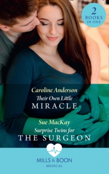 Their Own Little Miracle : Their Own Little Miracle (Yoxburgh Park Hospital) / Surprise Twins for the Surgeon, Paperback / softback Book Their Own Little Miracle : Their Own Little Miracle (Yoxburgh Park Hospital) / Surprise Twins for the Surgeon, Paperback / softback Book