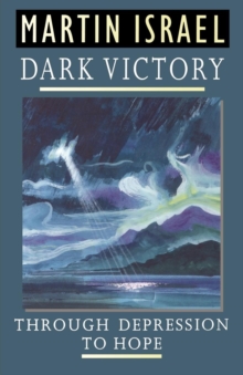 Dark Victory : Through Depression to Hope, Paperback / softback Book Dark Victory : Through Depression to Hope, Paperback / softback Book
