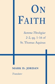 On Faith : Summa Theologiae 2-2, qq. 1-16 of St. Thomas Aquinas