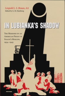 In Lubianka's Shadow : The Memoirs of an American Priest in Stalin's Moscow, 1934-1945, Hardback Book In Lubianka's Shadow : The Memoirs of an American Priest in Stalin's Moscow, 1934-1945, Hardback Book