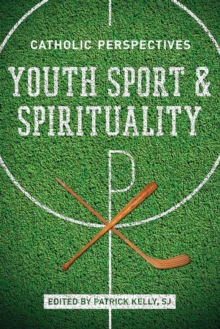 Youth Sport and Spirituality : Catholic Perspectives