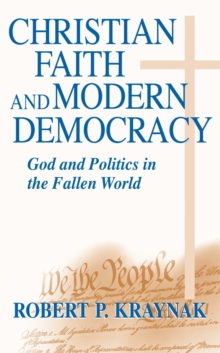 Christian Faith and Modern Democracy : God and Politics in the Fallen World