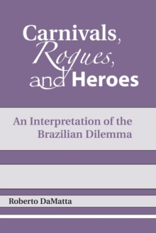 Carnivals, Rogues, and Heroes : An Interpretation of the Brazilian Dilemma