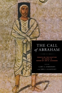 The Call of Abraham : Essays on the Election of Israel in Honor of Jon D. Levenson