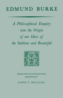 Edmund Burke : A Philosophical Enquiry into the Origin of our Ideas of the Sublime and Beautiful