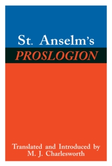 St. Anselm's Proslogion : With A Reply on Behalf of the Fool by Gaunilo and The Author's Reply to Gaunilo