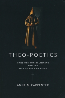 Theo-Poetics : Hans Urs von Balthasar and the Risk of Art and Being