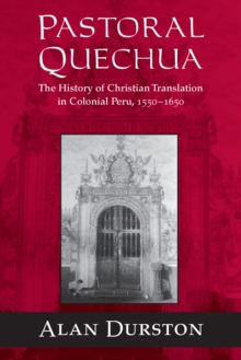 Pastoral Quechua : The History of Christian Translation in Colonial Peru, 1550-1654