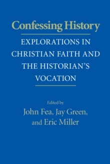 Confessing History : Explorations in Christian Faith and the Historian's Vocation