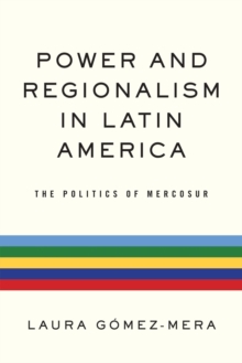 Power and Regionalism in Latin America : The Politics of MERCOSUR