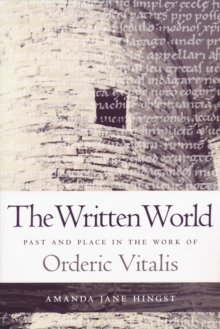 Written World : Past and Place in the Work of Orderic Vitalis