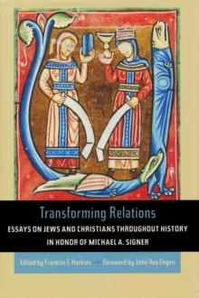 Transforming Relations : Essays on Jews and Christians throughout History in Honor of Michael A. Signer