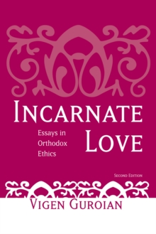 Incarnate Love : Essays in Orthodox Ethics, Second Edition