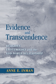 Evidence and Transcendence : Religious Epistemology and the God-World Relationship